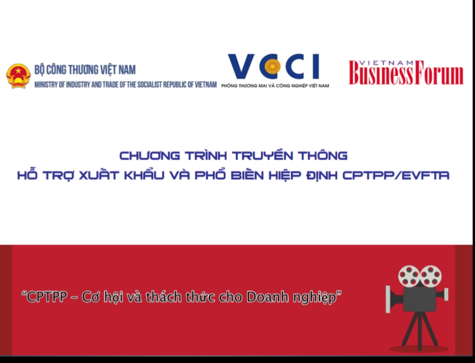 CHƯƠNG TRÌNH TRUYỀN THÔNG HỖ TRỢ XUẤT KHẨU VÀ PHỔ BIẾN HIỆP ĐỊNH CPTPP/EVFTA