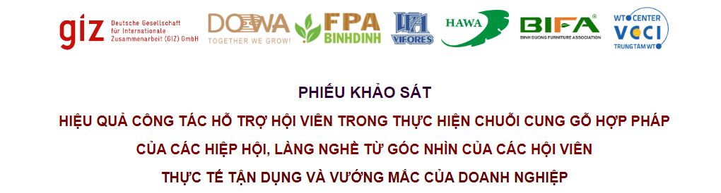 KHẢO SÁT “HIỆU QUẢ CÔNG TÁC HỖ TRỢ HỘI VIÊN TRONG THỰC HIỆN CHUỖI CUNG GỖ HỢP PHÁP CỦA CÁC HIỆP HỘI, LÀNG NGHỀ TỪ GÓC NHÌN HỘI VIÊN”