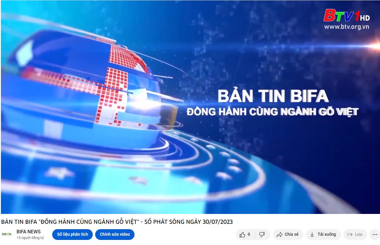 BẢN TIN BIFA "ĐỒNG HÀNH CÙNG NGÀNH GỖ VIỆT" - SỐ PHÁT SÓNG NGÀY 30/07/2023